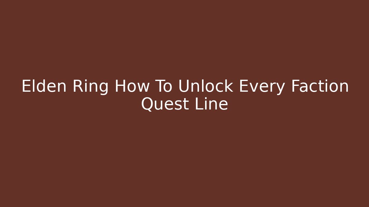 Elden Ring How To Unlock Every Faction Quest Line