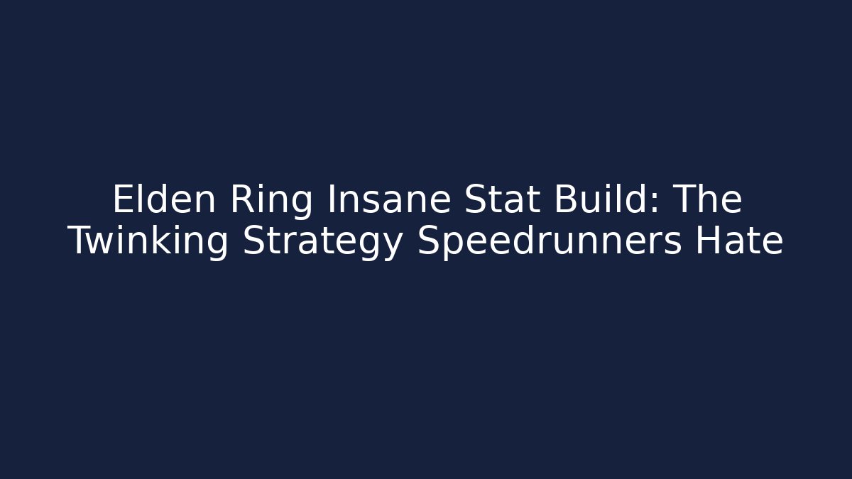 Elden Ring Insane Stat Build: The Twinking Strategy Speedrunners Hate - Andrea Zevedo