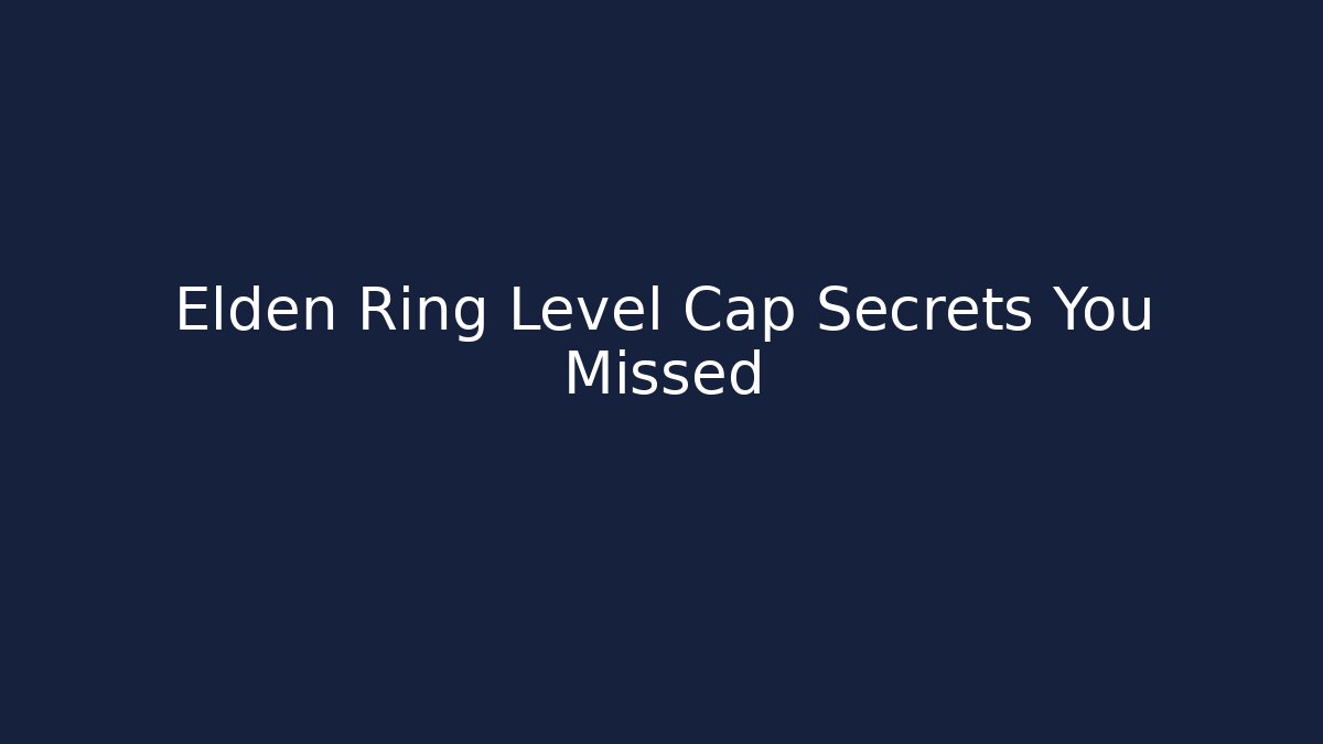 Elden Ring Level Cap Secrets You Missed