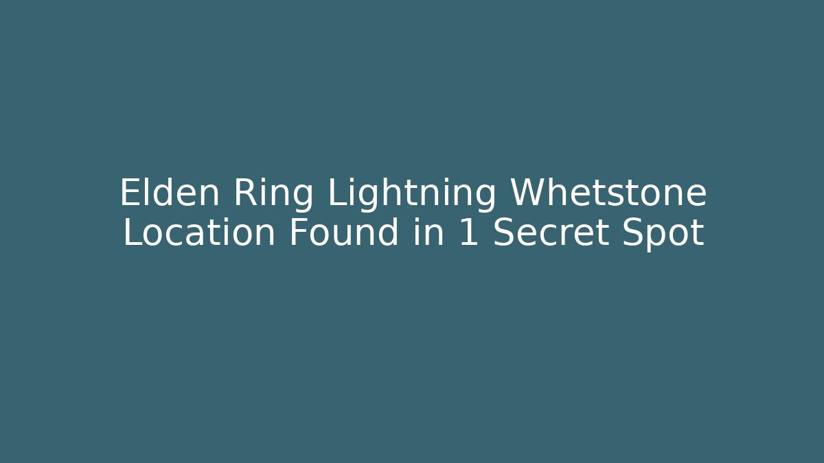Elden Ring Lightning Whetstone Location Found in 1 Secret Spot