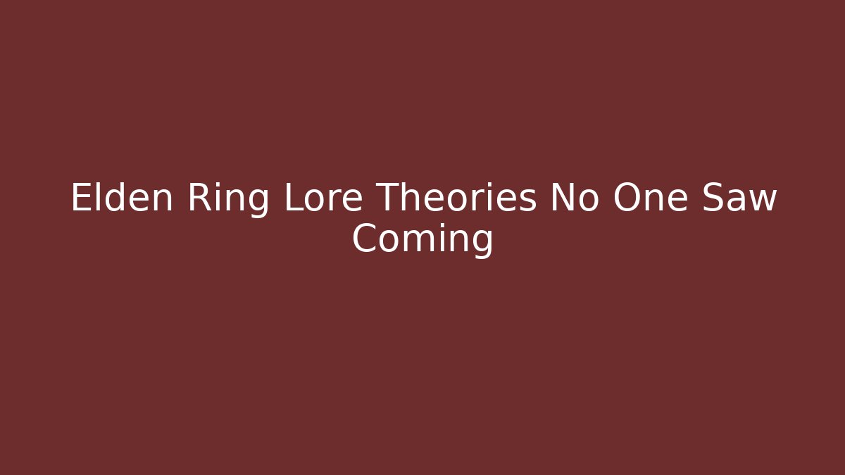 Elden Ring Lore Theories No One Saw Coming
