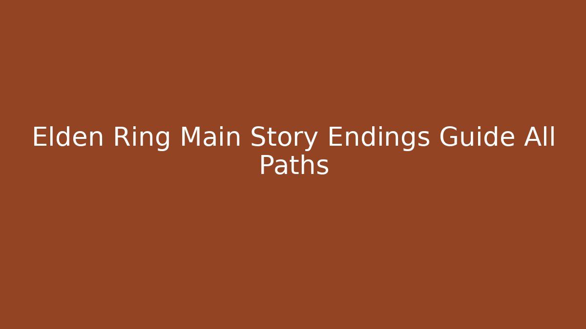 Elden Ring Main Story Endings Guide All Paths - Andrea Zevedo