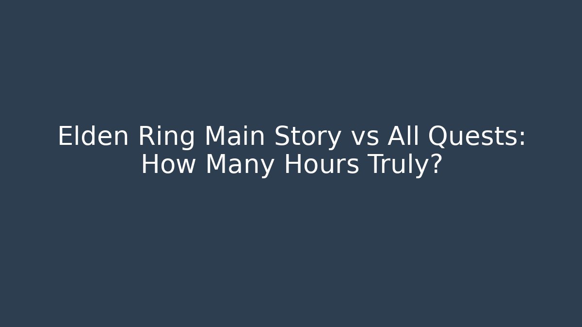 Elden Ring Main Story vs All Quests: How Many Hours Truly?