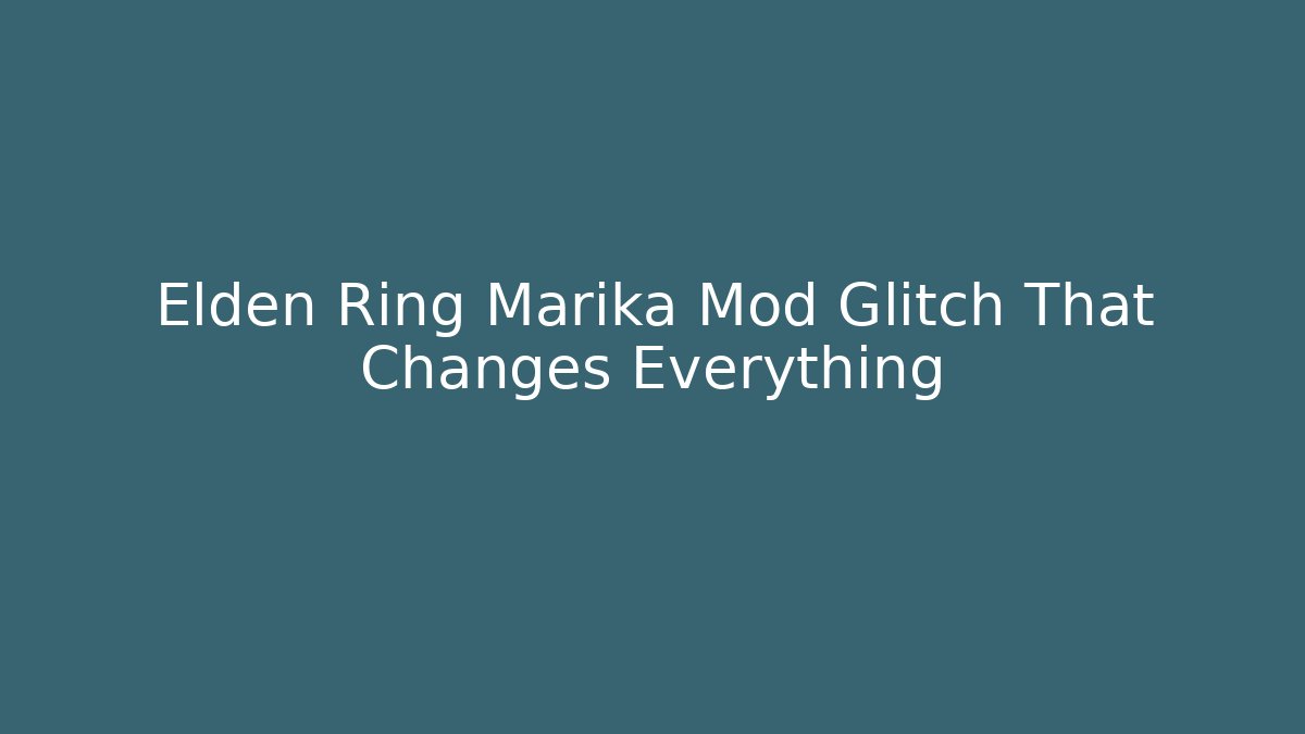 Elden Ring Marika Mod Glitch That Changes Everything