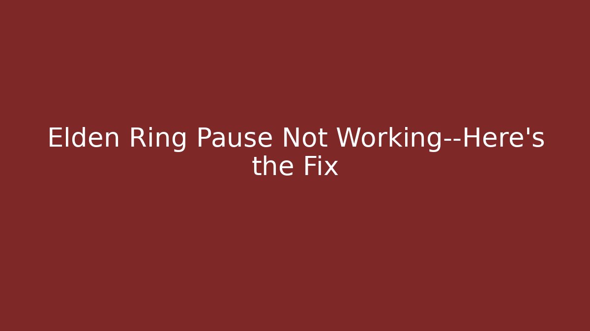 Elden Ring Pause Not Working—Here's the Fix