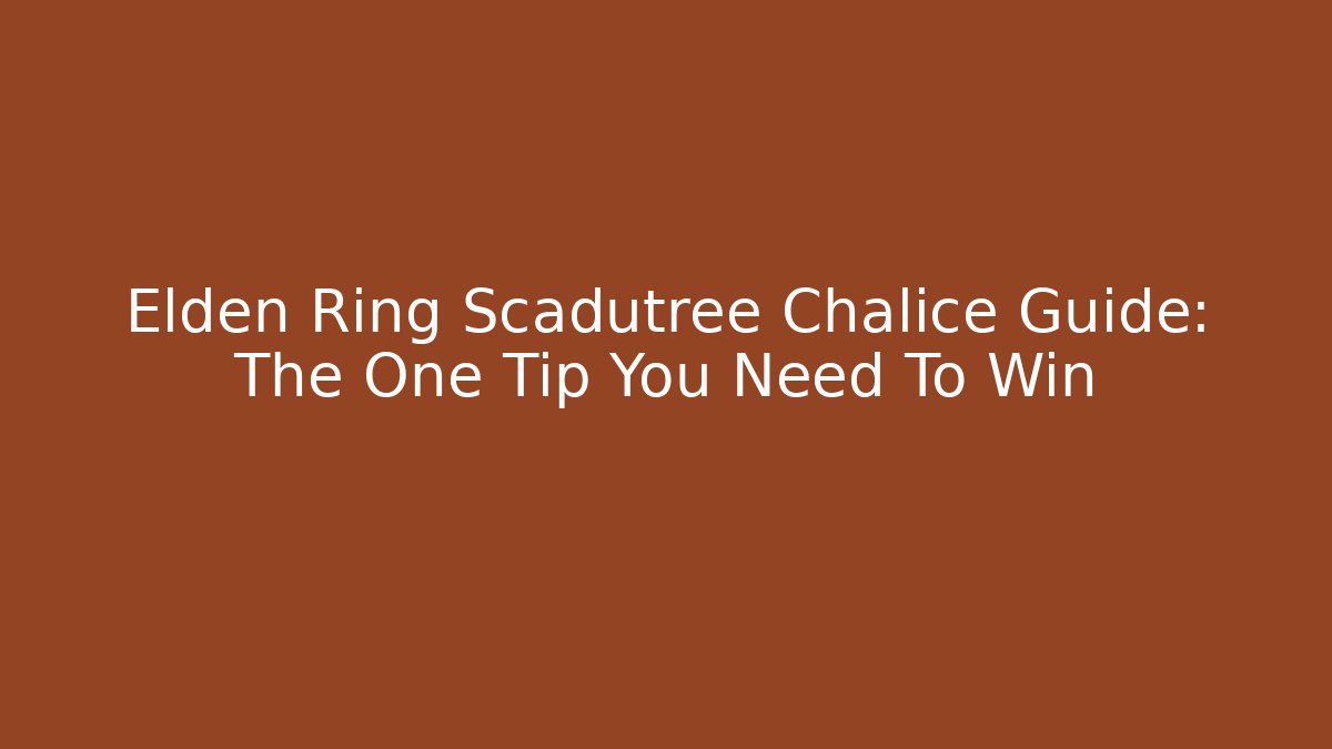 Elden Ring Scadutree Chalice Guide: The One Tip You Need To Win