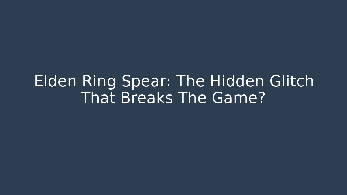 Elden Ring Spear: The Hidden Glitch That Breaks The Game? - Andrea Zevedo