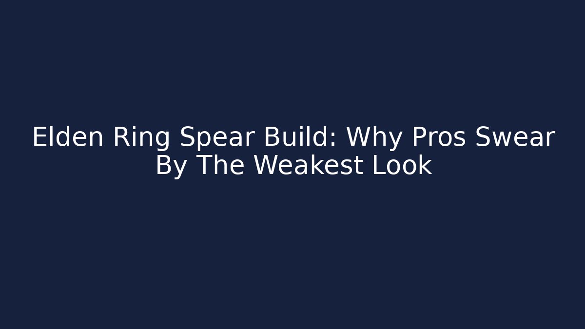 Elden Ring Spear Build: Why Pros Swear By The Weakest Look