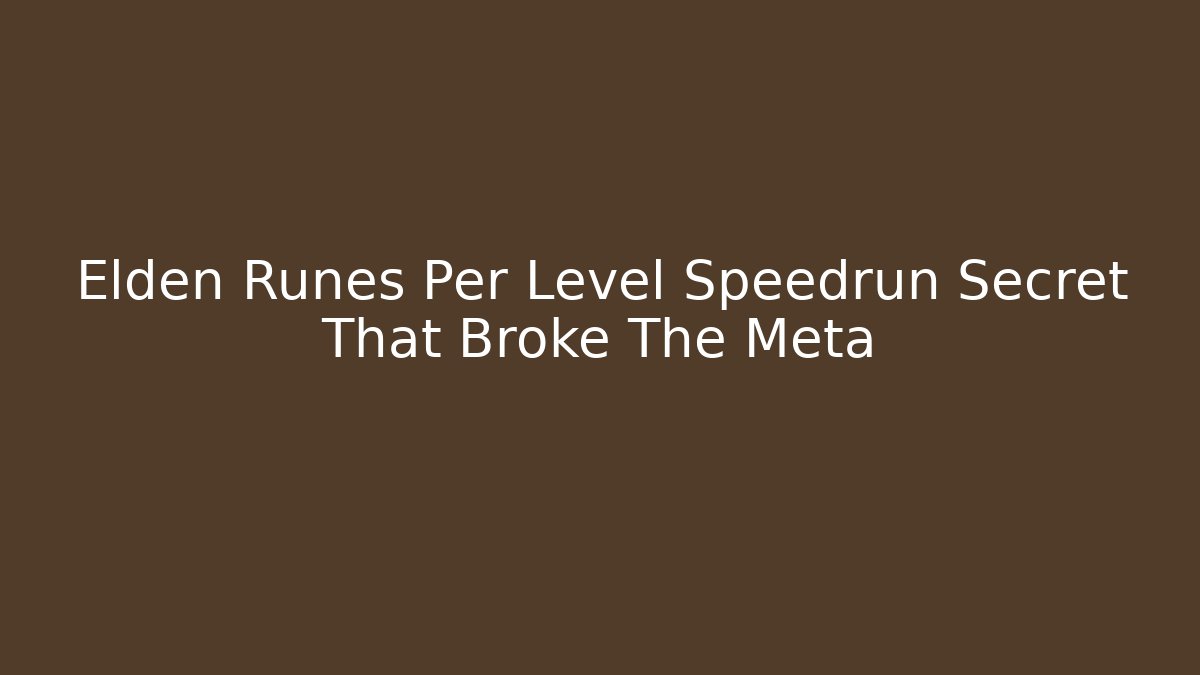 Elden Runes Per Level Speedrun Secret That Broke The Meta