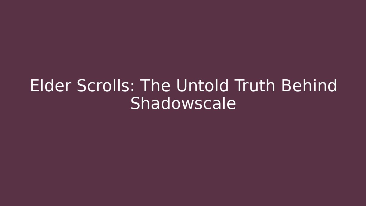 Elder Scrolls: The Untold Truth Behind Shadowscale