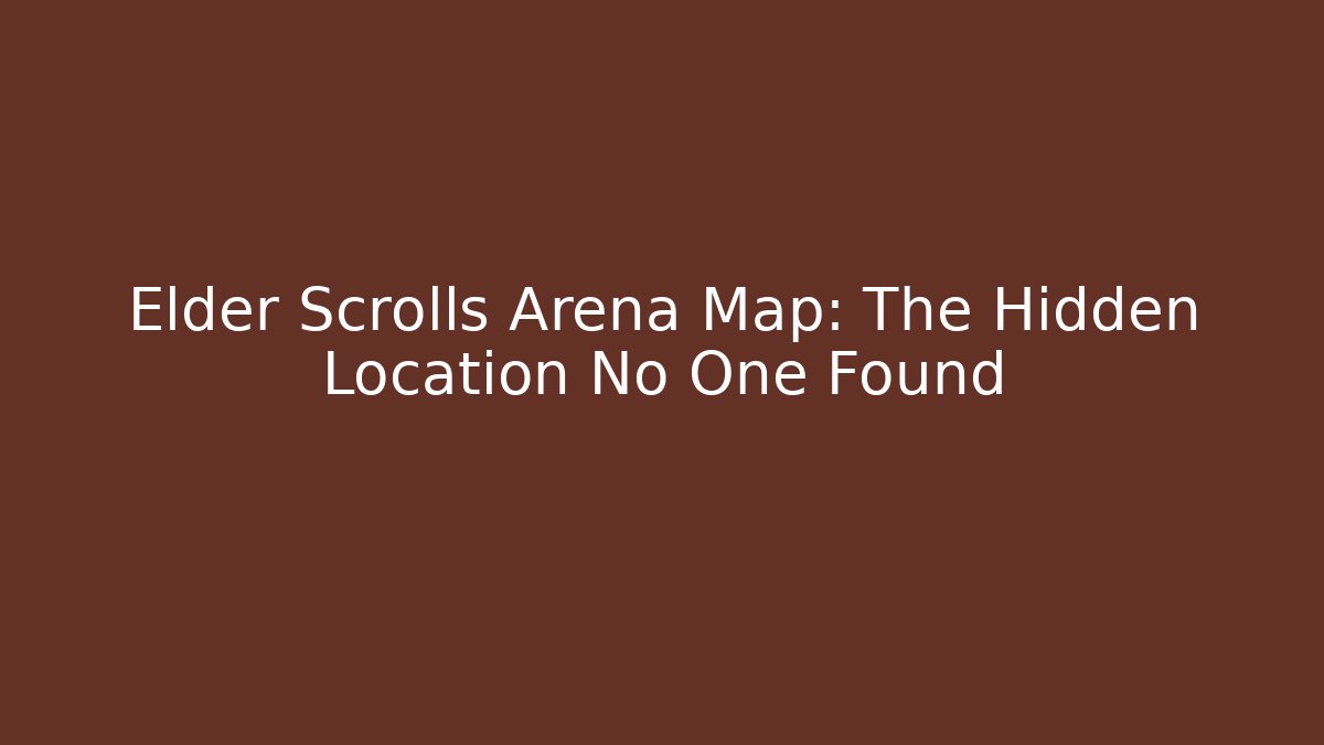 Elder Scrolls Arena Map: The Hidden Location No One Found - Andrea Zevedo