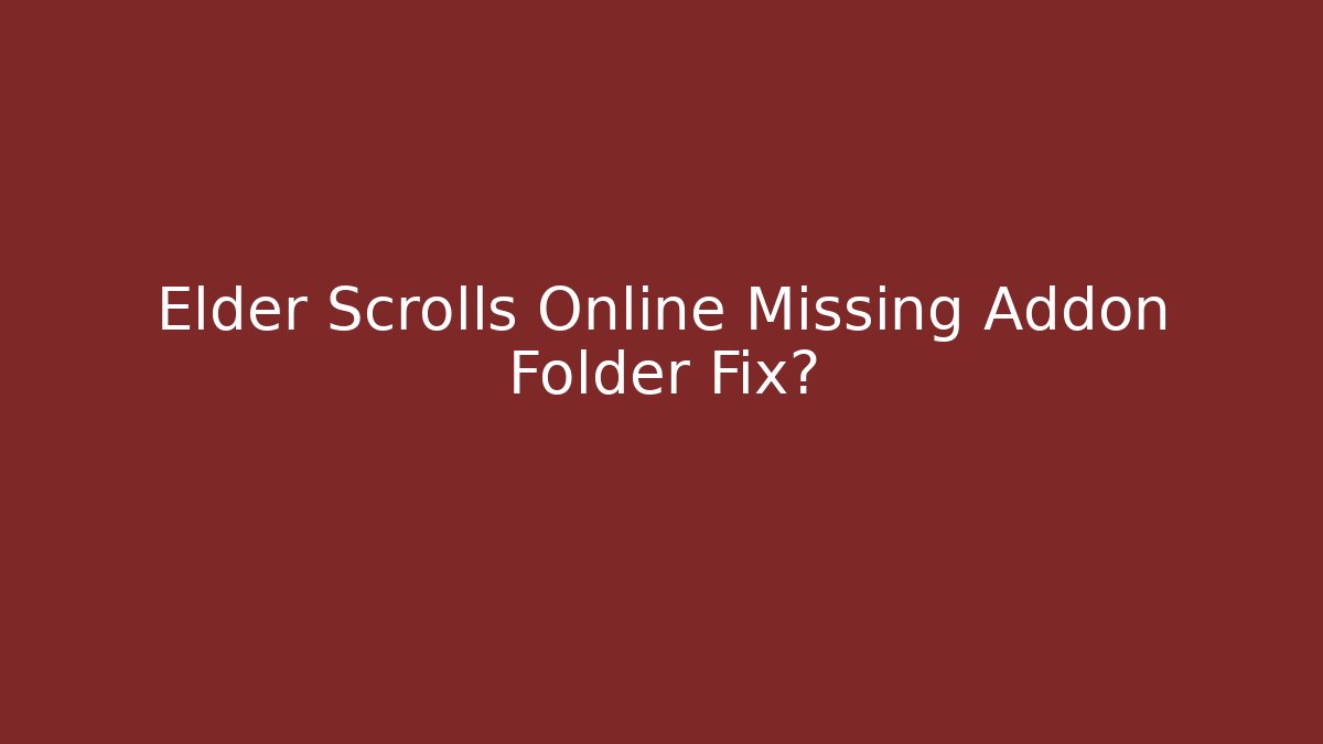 Elder Scrolls Online Missing Addon Folder Fix? - Andrea Zevedo
