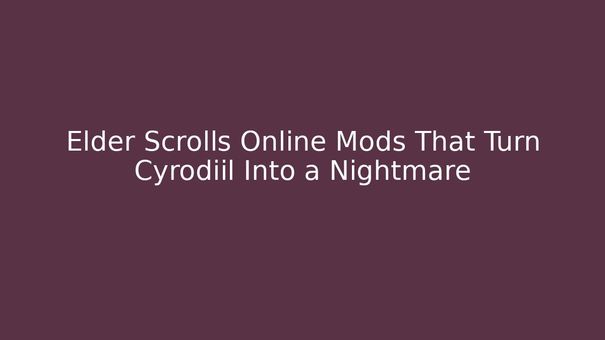 Elder Scrolls Online Mods That Turn Cyrodiil Into a Nightmare