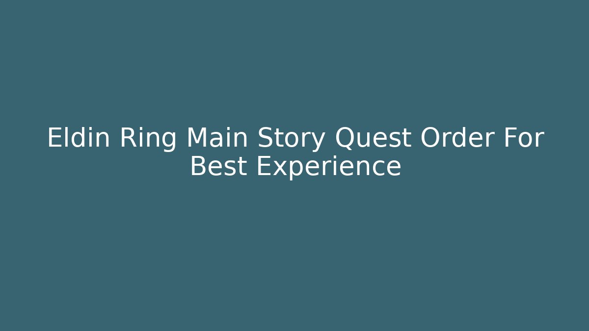 Eldin Ring Main Story Quest Order For Best Experience