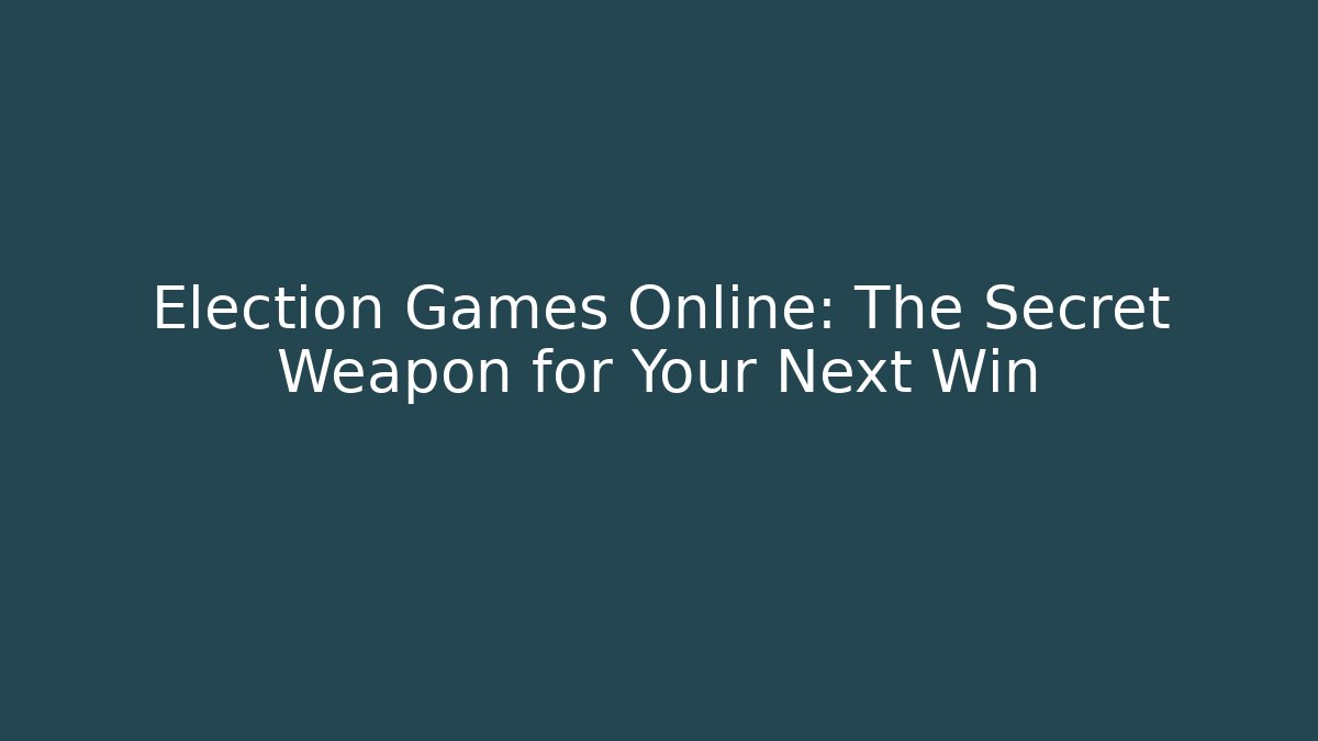 Election Games Online: The Secret Weapon for Your Next Win