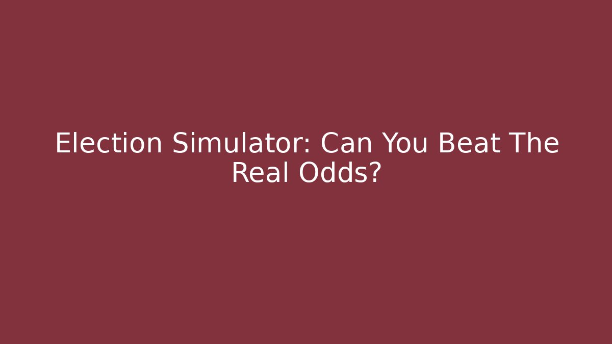 Election Simulator: Can You Beat The Real Odds?