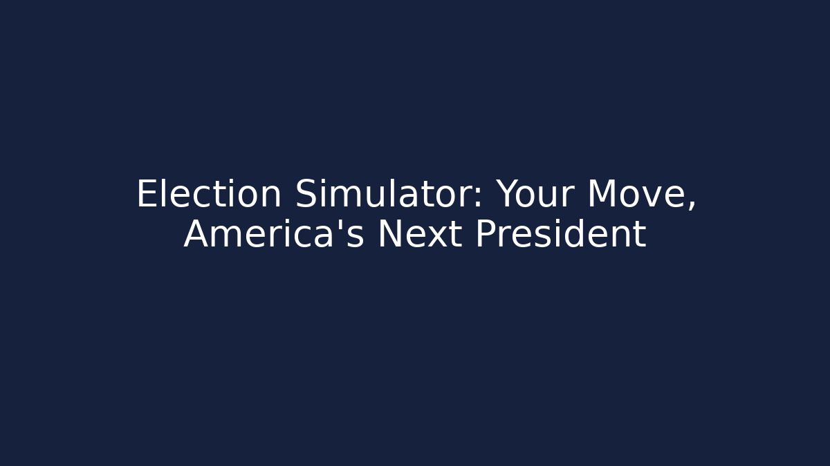 Election Simulator: Your Move, America's Next President
