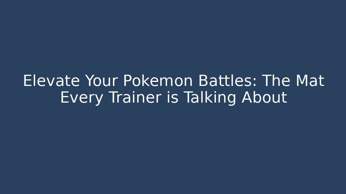 Elevate Your Pokemon Battles: The Mat Every Trainer is Talking About