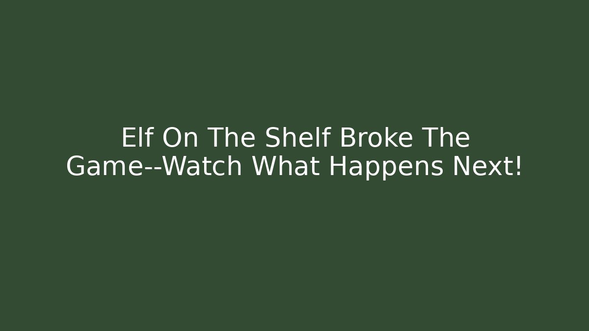 Elf On The Shelf Broke The Game—Watch What Happens Next!
