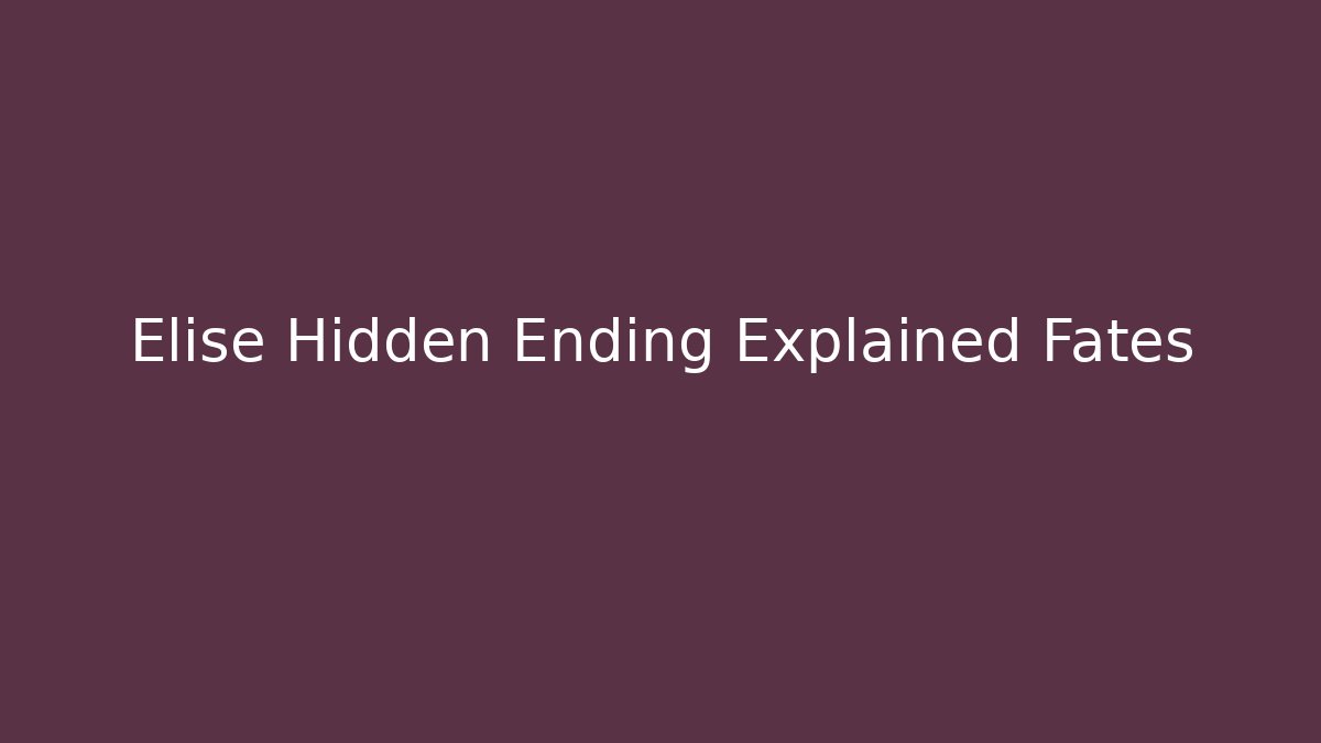 Elise Hidden Ending Explained Fates