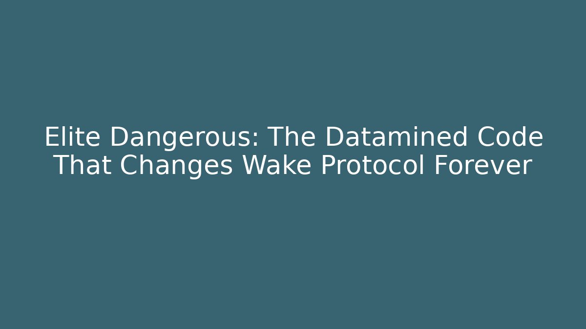 Elite Dangerous: The Datamined Code That Changes Wake Protocol Forever - Andrea Zevedo