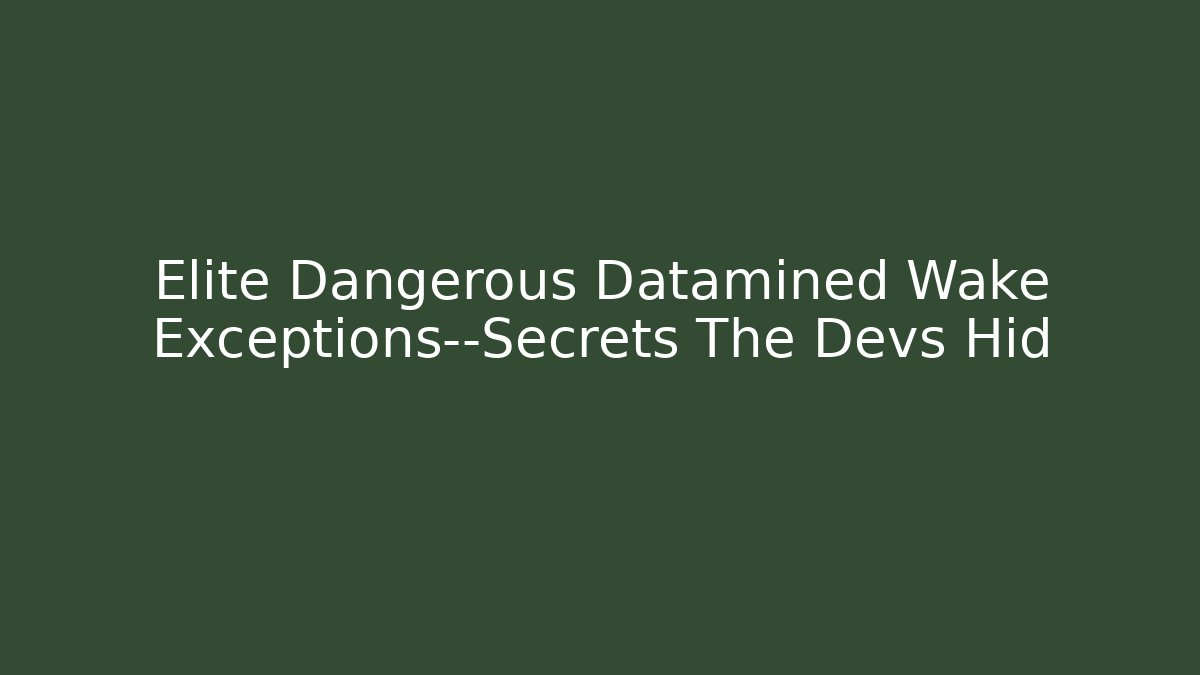 Elite Dangerous Datamined Wake Exceptions—Secrets The Devs Hid