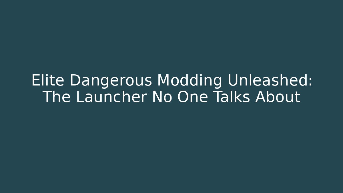 Elite Dangerous Modding Unleashed: The Launcher No One Talks About
