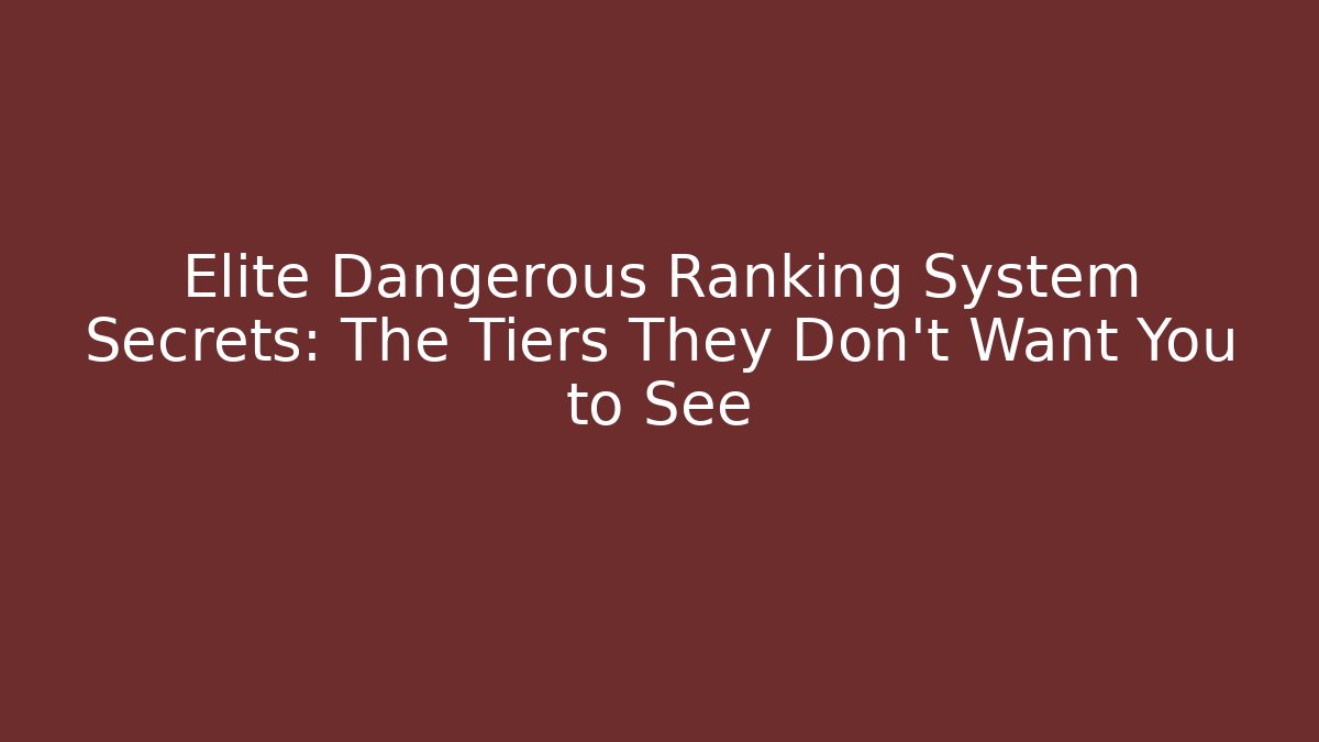 Elite Dangerous Ranking System Secrets: The Tiers They Don’t Want You to See