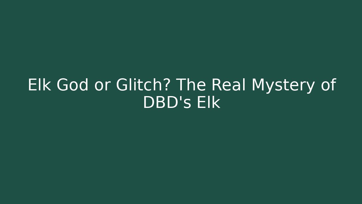 Elk God or Glitch? The Real Mystery of DBD's Elk