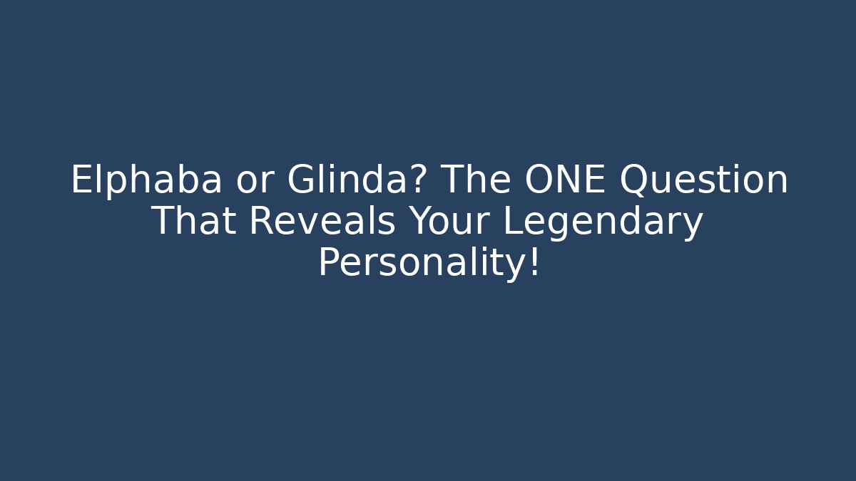 Elphaba or Glinda? The ONE Question That Reveals Your Legendary Personality! - Andrea Zevedo