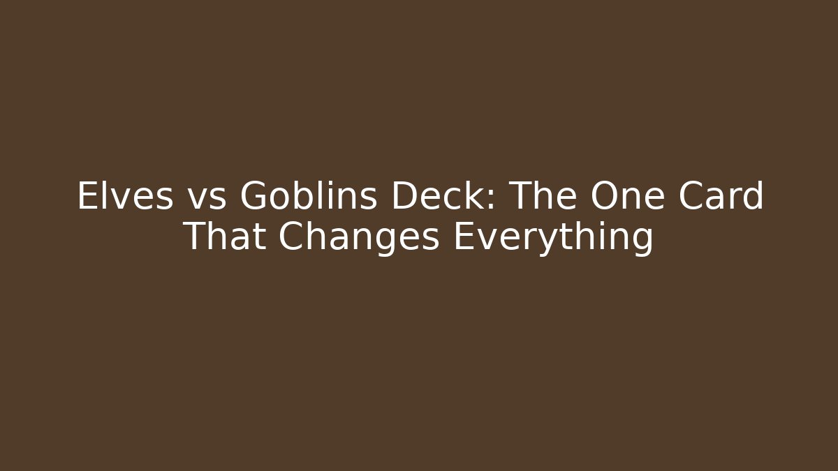 Elves vs Goblins Deck: The One Card That Changes Everything - Andrea Zevedo