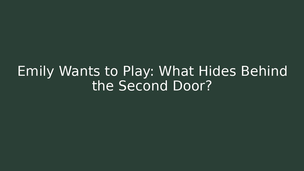 Emily Wants to Play: What Hides Behind the Second Door?