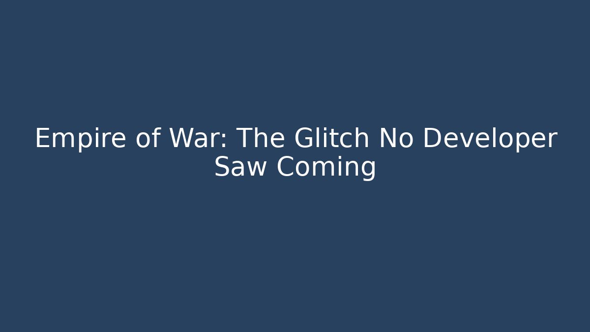 Empire of War: The Glitch No Developer Saw Coming - Andrea Zevedo