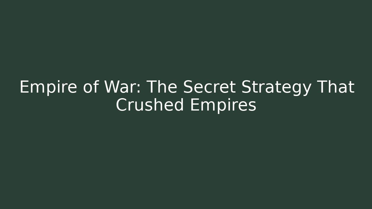 Empire of War: The Secret Strategy That Crushed Empires