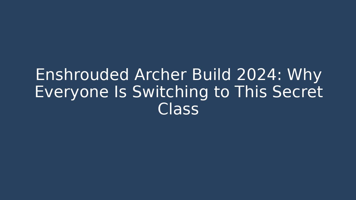 Enshrouded Archer Build 2024: Why Everyone Is Switching to This Secret Class - Andrea Zevedo