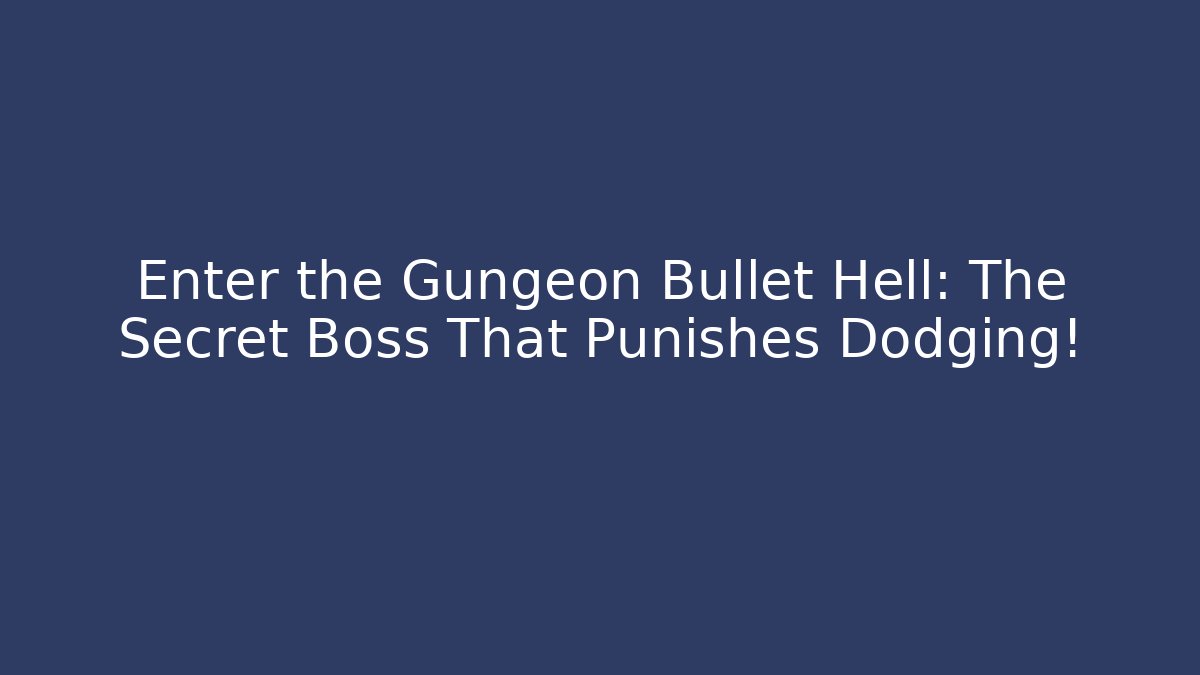 Enter the Gungeon Bullet Hell: The Secret Boss That Punishes Dodging!