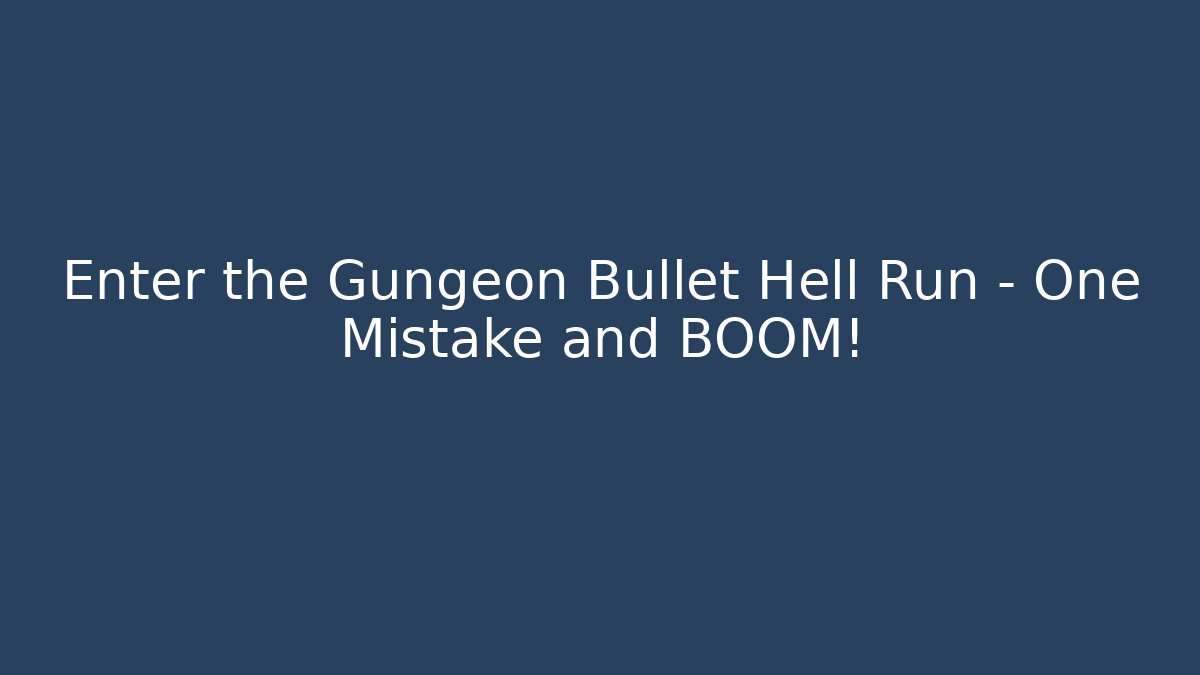 Enter the Gungeon Bullet Hell Run - One Mistake and BOOM!