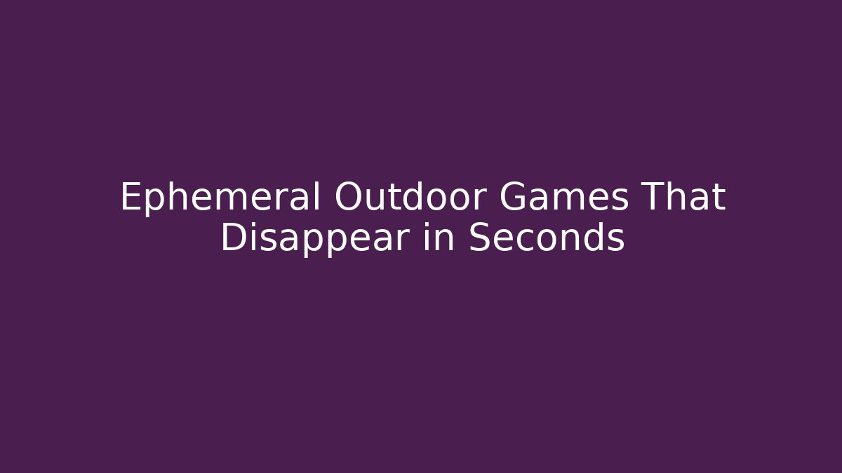 Ephemeral Outdoor Games That Disappear in Seconds
