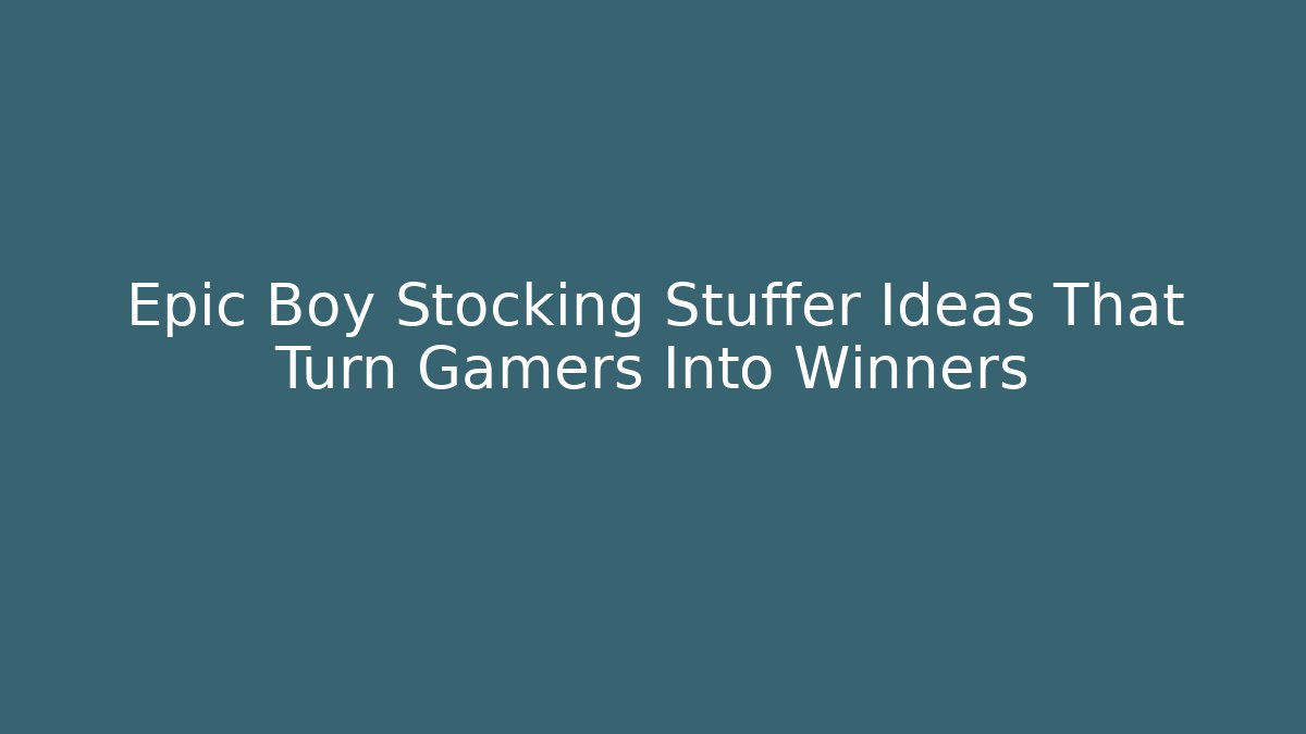 Epic Boy Stocking Stuffer Ideas That Turn Gamers Into Winners