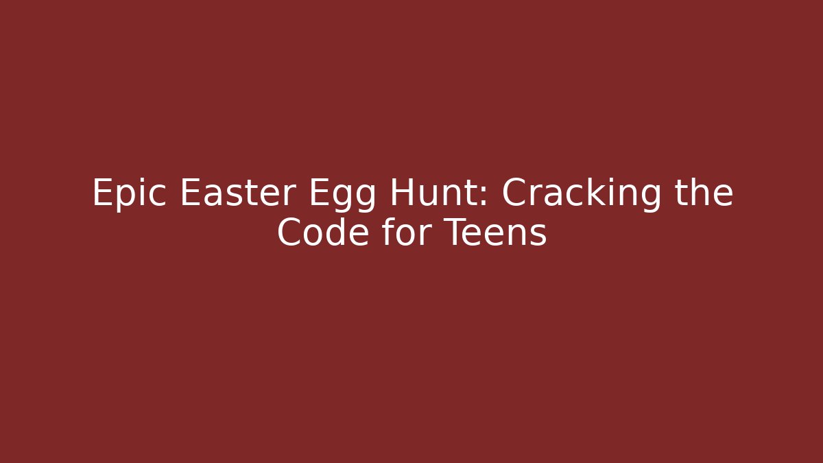 Epic Easter Egg Hunt: Cracking the Code for Teens - Andrea Zevedo