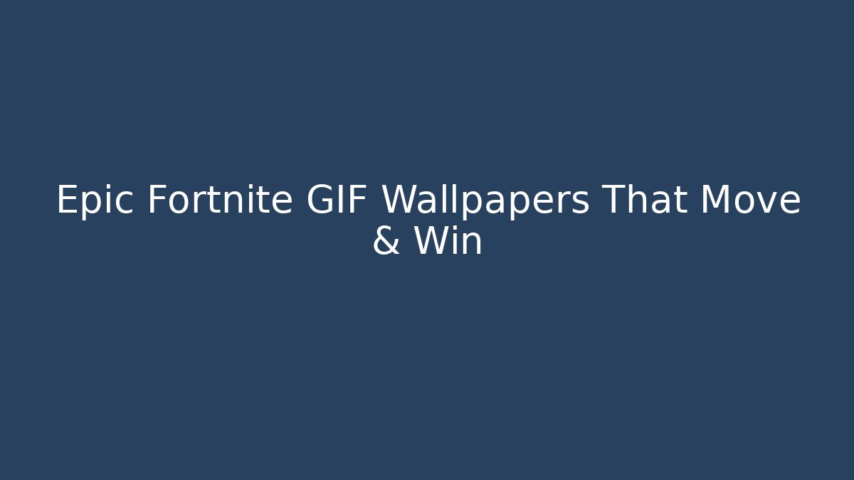 Epic Fortnite GIF Wallpapers That Move & Win