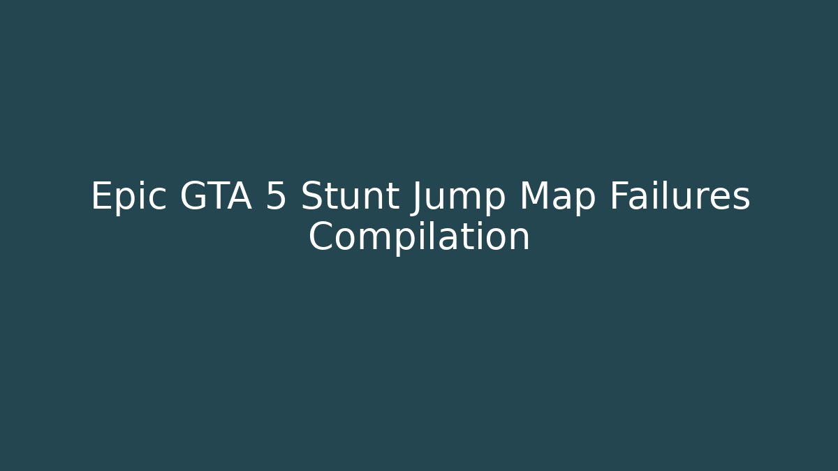 Epic GTA 5 Stunt Jump Map Failures Compilation