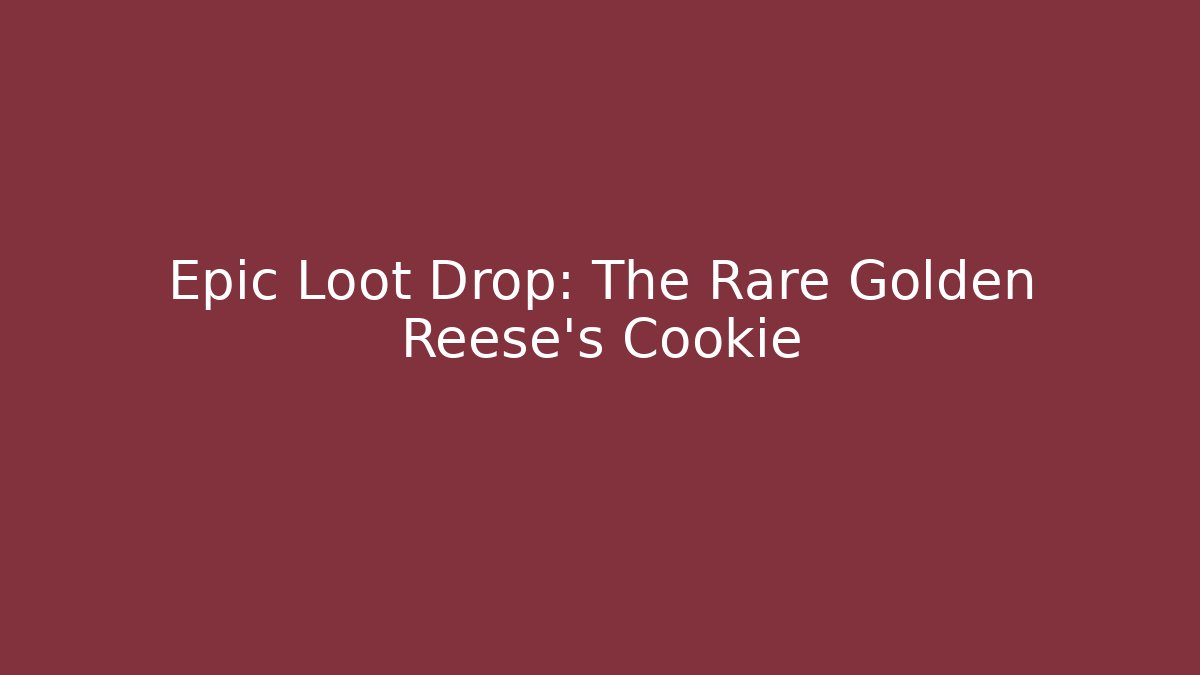 Epic Loot Drop: The Rare Golden Reese's Cookie - Andrea Zevedo