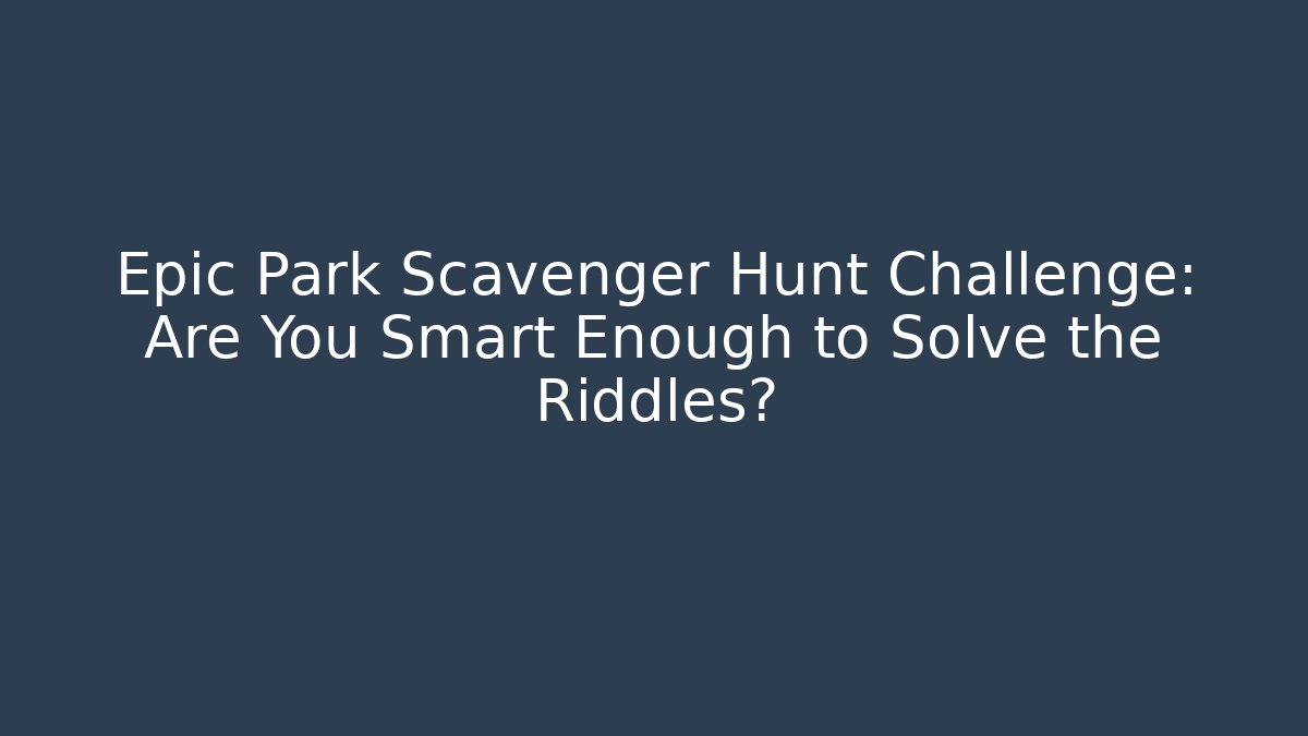 Epic Park Scavenger Hunt Challenge: Are You Smart Enough to Solve the Riddles? - Andrea Zevedo