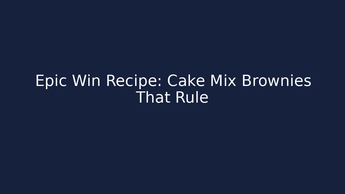 Epic Win Recipe: Cake Mix Brownies That Rule