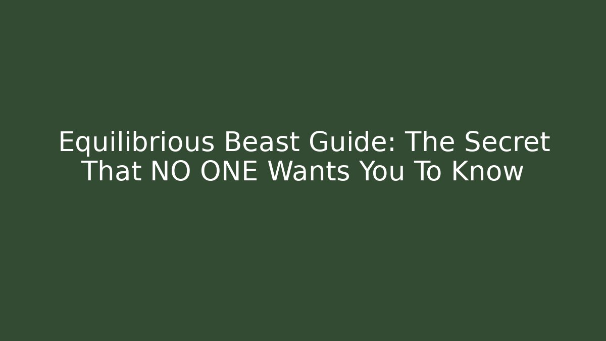 Equilibrious Beast Guide: The Secret That NO ONE Wants You To Know