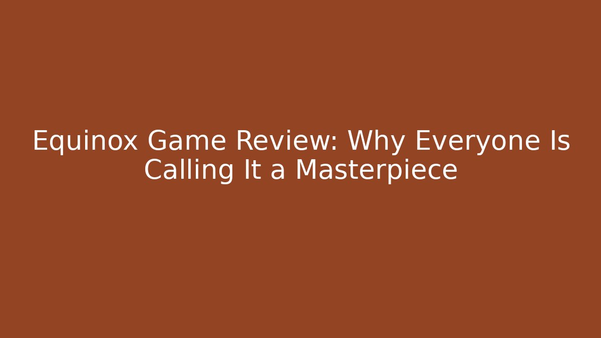 Equinox Game Review: Why Everyone Is Calling It a Masterpiece