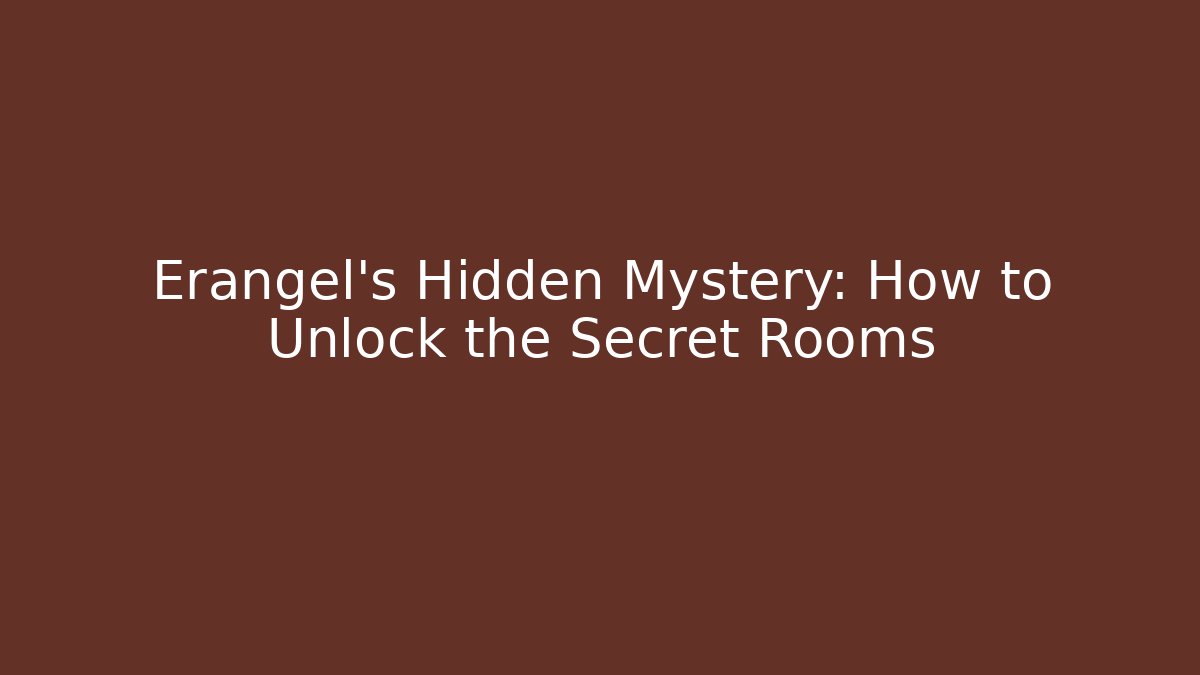 Erangel's Hidden Mystery: How to Unlock the Secret Rooms