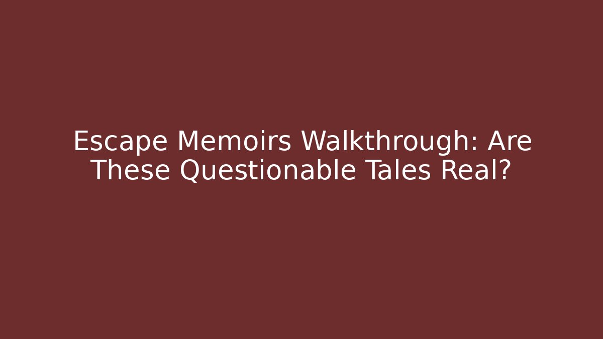 Escape Memoirs Walkthrough: Are These Questionable Tales Real?