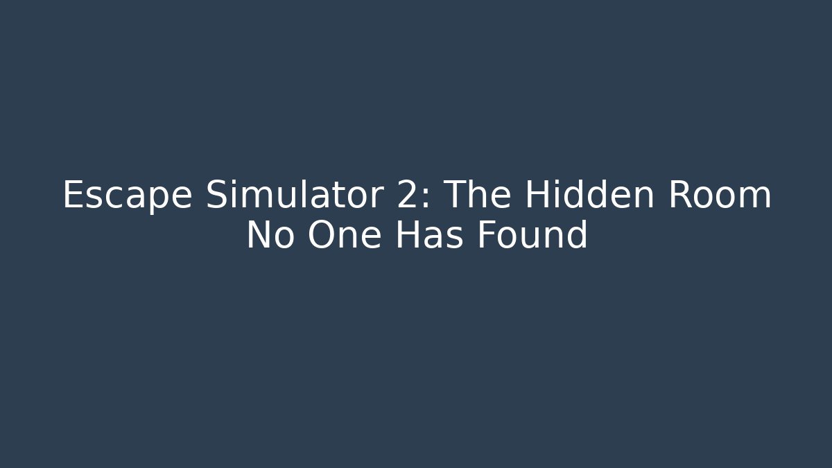Escape Simulator 2: The Hidden Room No One Has Found - Andrea Zevedo
